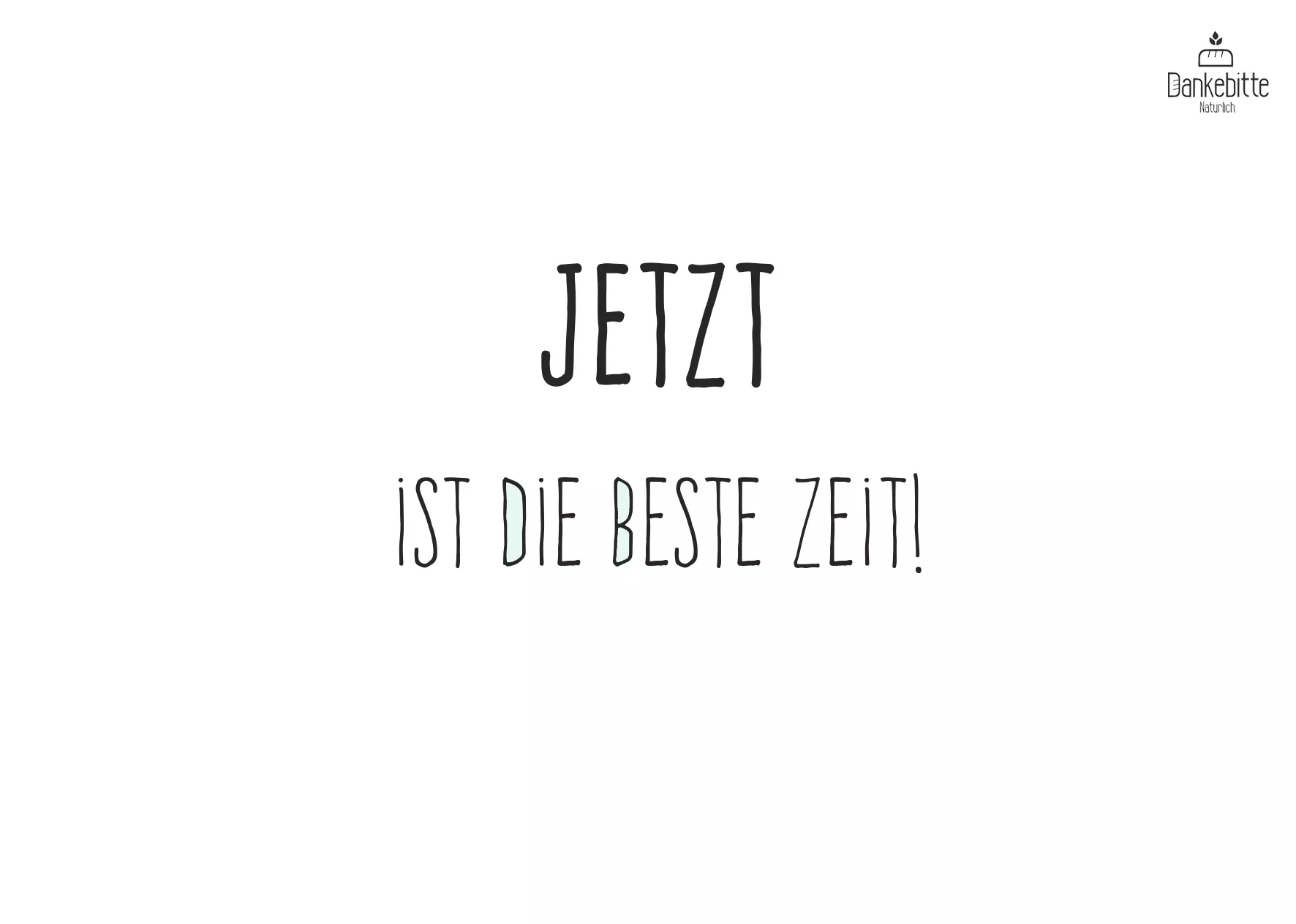 jetztistdiebestezeit_front Dankebitte Postkarten mit Sprüchen...